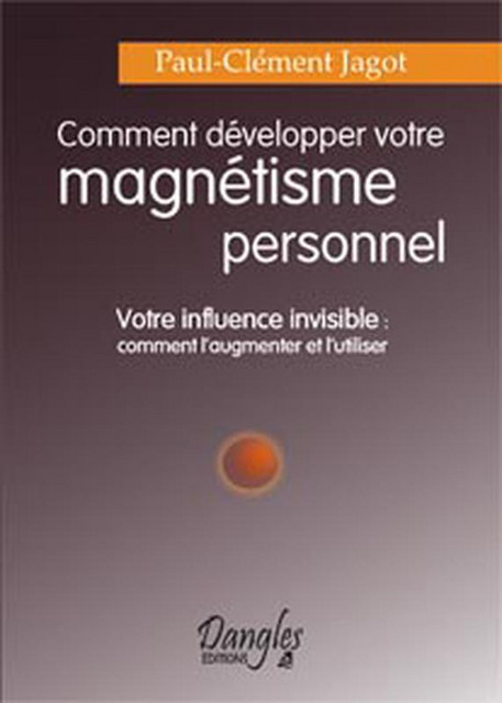 Comment développer magnétisme personnel - Paul-Clément Jagot - Dangles