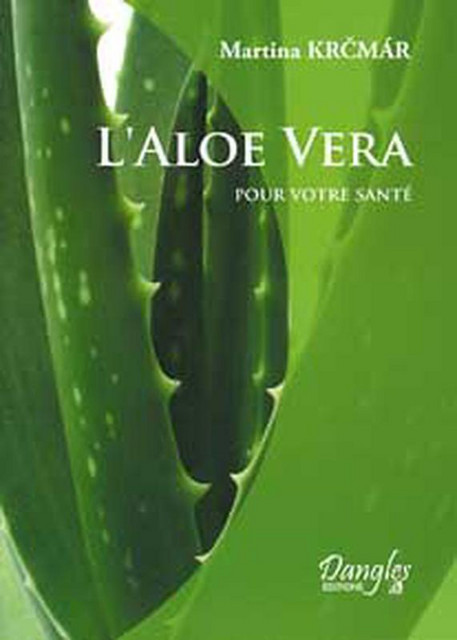 Aloe vera pour votre santé - Martina Krcmar - Dangles