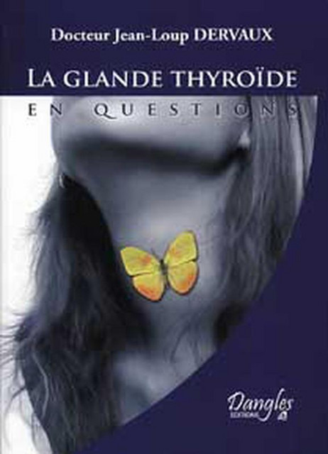 Glande thyroïde en questions - Jean-Loup Dervaux - Dangles
