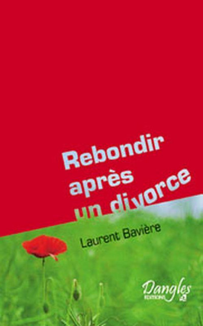 Rebondir après un divorce ou une séparation - Laurent Bavière - Dangles