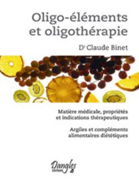 Oligo-éléments et oligothérapie - Claude Binet - Dangles