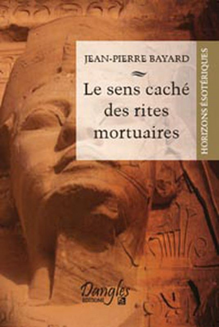 Sens caché des rites mortuaires - Jean-Pierre Bayard - Dangles