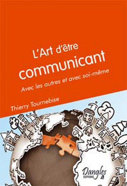 Art d'être communicant  - Thierry Tournebise - Dangles