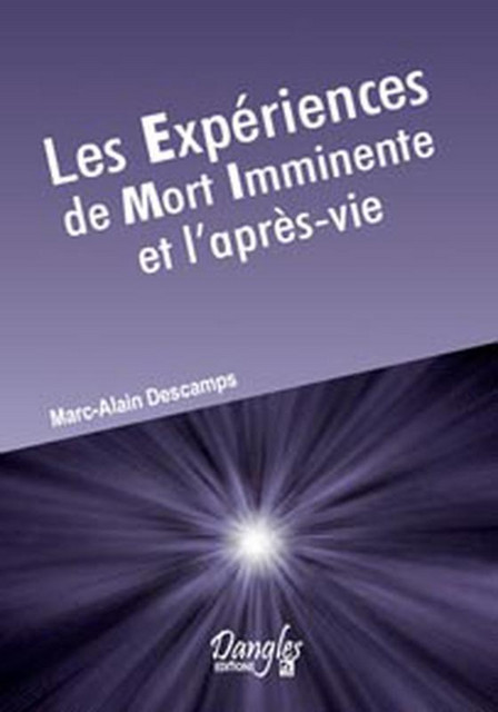 Expériences de mort imminente et l'après vie - Marc-Alain Descamps - Dangles