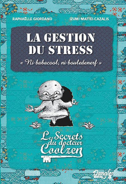 La gestion du stress  - Raphaëlle Giordano, Izumi Mattei-Cazalis - Dangles