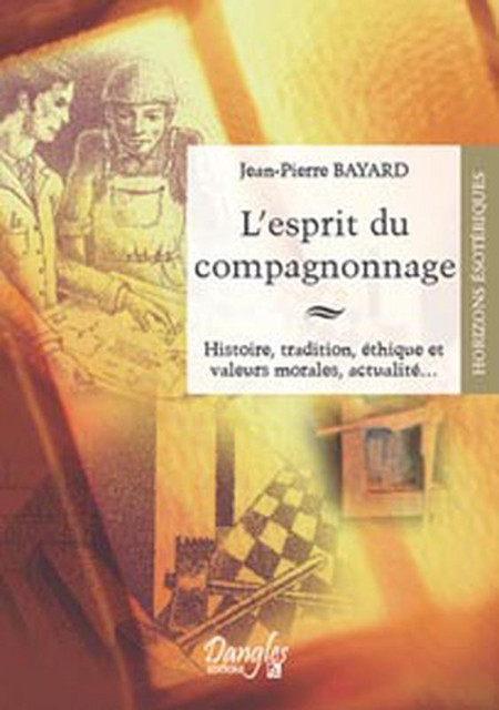 Esprit du compagnonnage - Jean-Pierre Bayard - Dangles