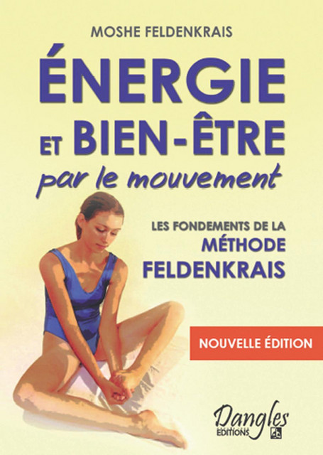 Energie et bien-être par le mouvement - Moshe Feldenkrais - Dangles
