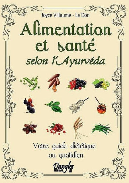 Alimentation et santé selon l'ayurvéda - Joyce Villaume-Le Don - Dangles