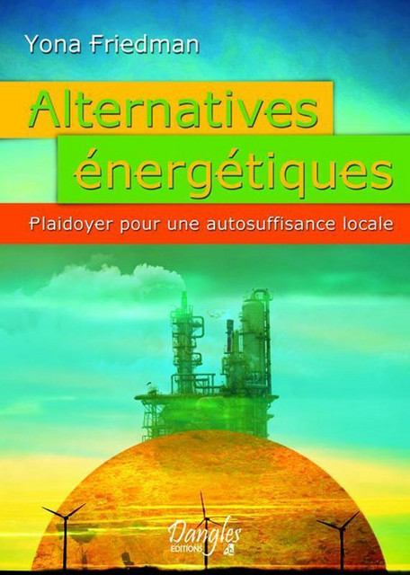 Alternatives énergétiques  - Yona Friedman - Dangles