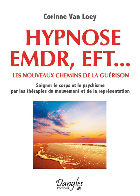 Hypnose EMDR, EFT... les nouveaux chemins de la guérison - Corinne Van Loey - Dangles