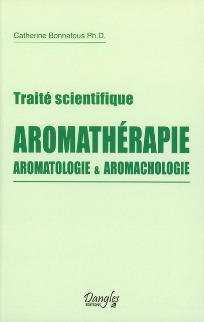 Traité scientifique Aromathérapie  - Catherine Bonnafous - Dangles