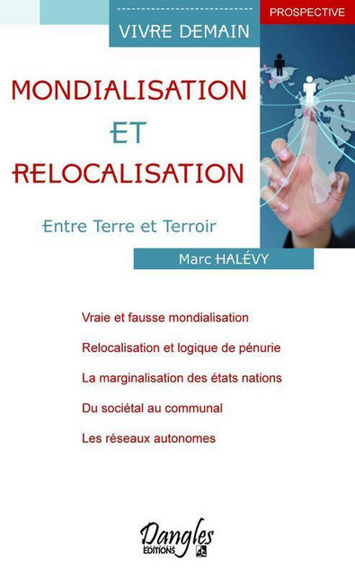 Mondialisation et relocalisation  - Marc Halévy - Dangles