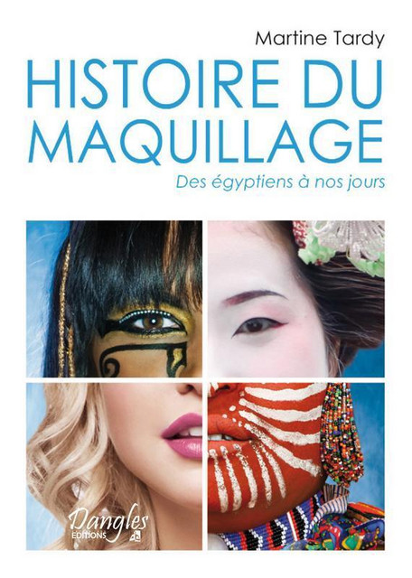 Histoire du maquillage  - Martine Tardy - Dangles
