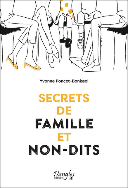 Secrets de famille et non-dits - Yvonne Poncet-Bonissol - Dangles