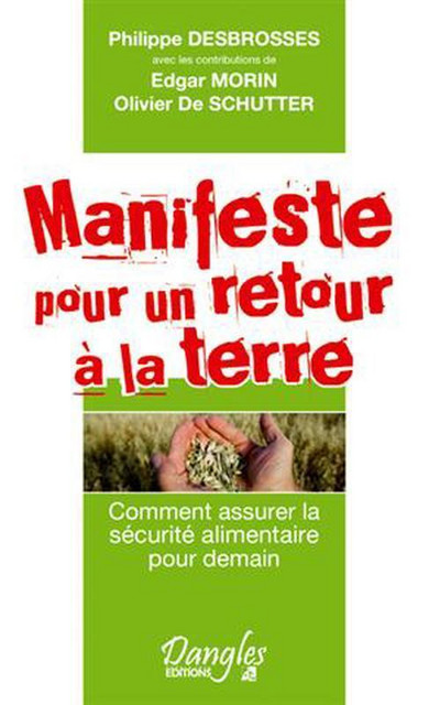 Manifeste pour un retour à la terre - Olivier de Schutter, Philippe Desbrosses, Edgar Morin - Dangles