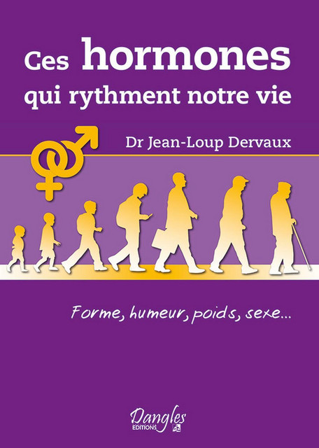 Ces hormones qui rythment notre vie - Jean-Loup Dervaux - Dangles