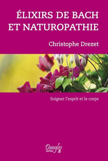 Elixirs de Bach et naturopathie - Christophe Drezet - Dangles