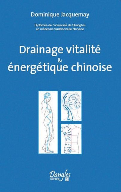 Drainage vitalité & énergétique chinoise - Dominique Jacquemay - Dangles