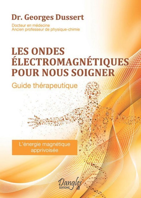 Les ondes électromagnétiques pour nous soigner  - Georges Dussert - Dangles