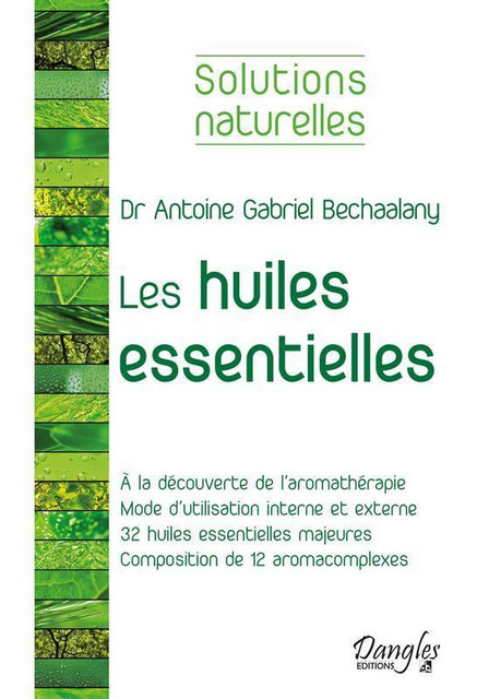 Les huiles essentielles - Antoine Gabriel Bechaalany - Dangles