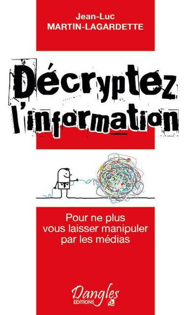 Décryptez l'information - Jean-Luc Martin-Lagardette - Dangles