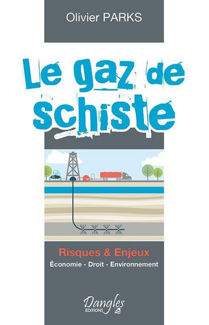 Le gaz de schiste  - Olivier Parks - Dangles