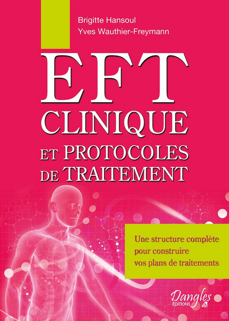 EFT clinique et protocoles de traitement - Brigitte Hansoul, Yves Wauthier-Freymann - Dangles