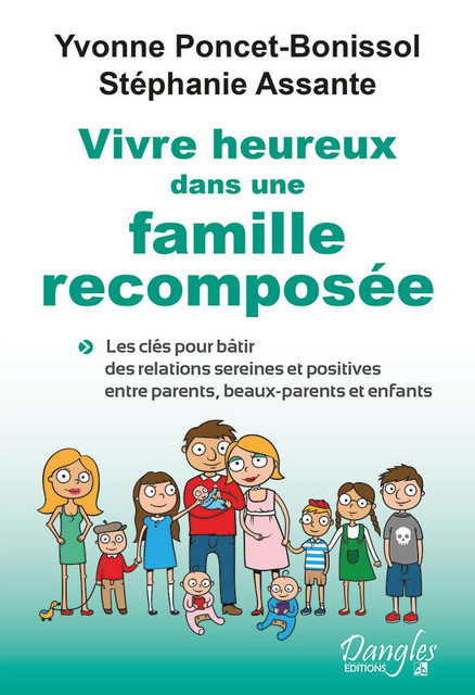 Vivre heureux dans une famille recomposée  - Stéphanie Assante, Yvonne Poncet-Bonissol - Dangles
