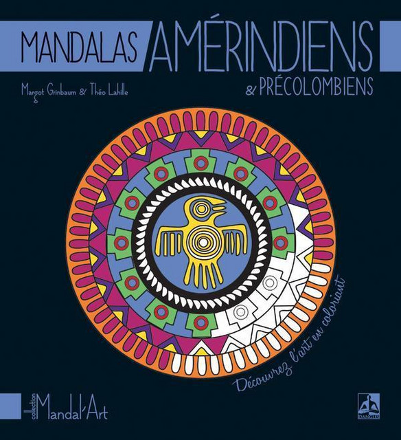 Mandalas Amérindiens & Précolombiens - Margot Grinbaum, Théo Lahille - Dangles
