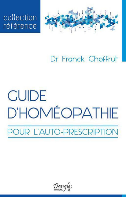 Guide d'homéopathie pour l'auto-prescription - Franck Choffrut - Dangles