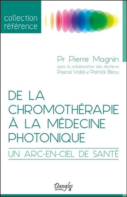 De la chromothérapie à la médecine photonique  - Pierre Magnin, Pascal Vidal, Patrick Bécu - Dangles