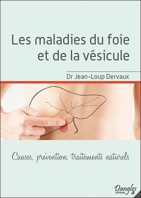 Les maladies du foie et de la vésicule  - Jean-Loup Dervaux - Dangles