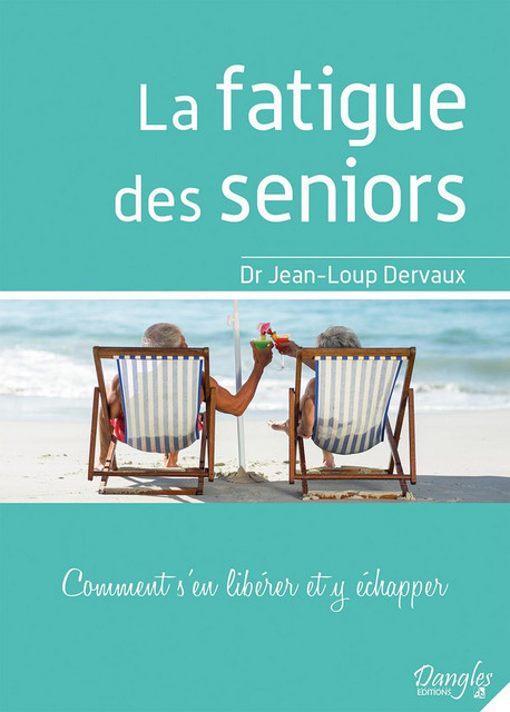 La fatigue des seniors  - Jean-Loup Dervaux - Dangles