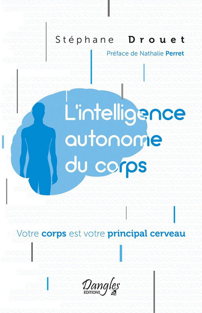 L'intelligence autonome du corps  - Stéphane Drouet - Dangles
