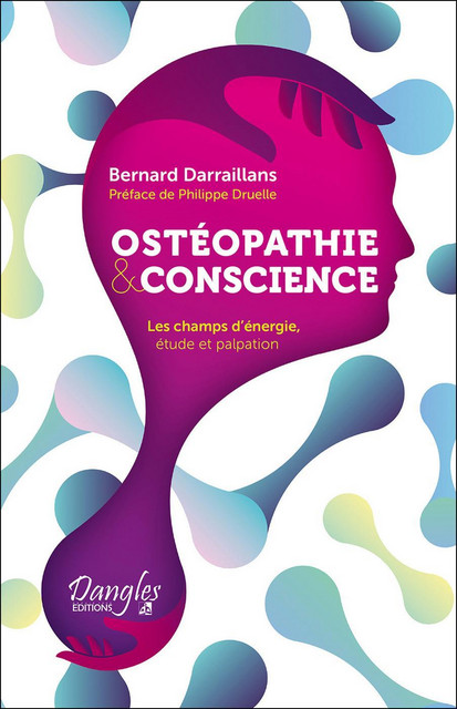 Ostéopathie & conscience  - Bernard Darraillans - Dangles