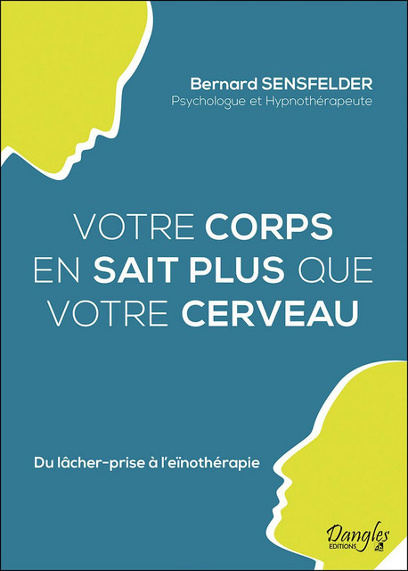 Votre corps en sait plus que votre cerveau  - Bernard Sensfelder - Dangles