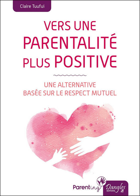 Vers une parentalité plus positive  - Claire Tuufui - Dangles