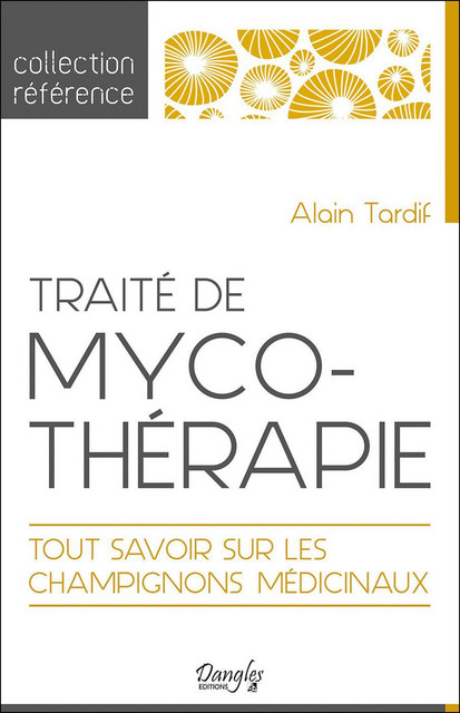 Traité de mycothérapie  - Alain Tardif - Dangles