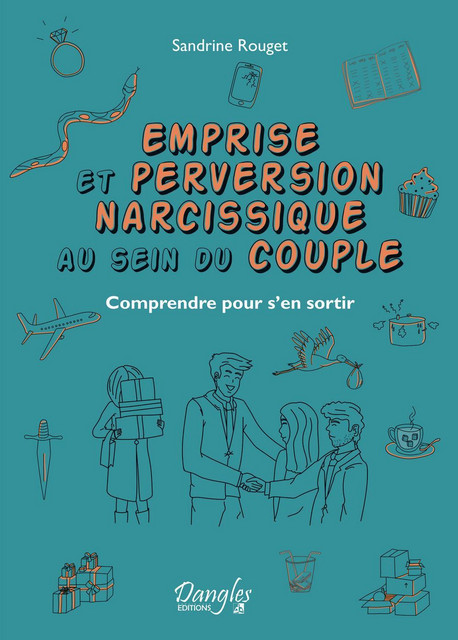 Emprise et perversion narcissique au sein du couple  - Sandrine Rouget - Dangles