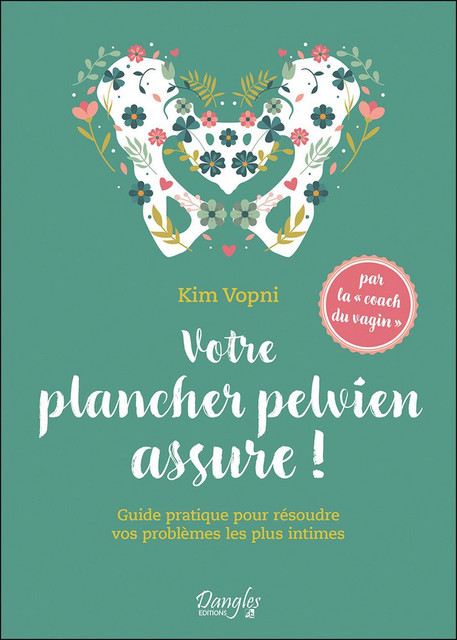 Votre plancher pelvien assure ! - Kim Vopni - Dangles