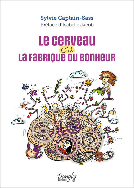 Le cerveau ou la fabrique du bonheur - Sylvie Captain-Sass - Dangles