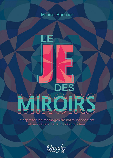 Le Je des miroirs  - Merryl Rouchon - Dangles