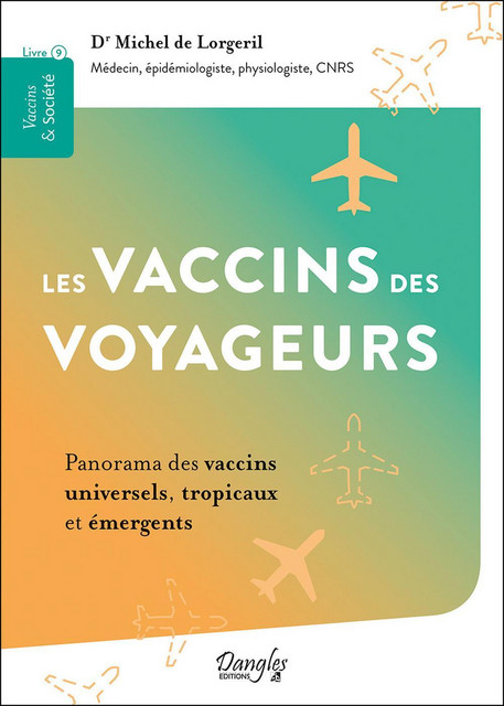 Les vaccins des voyageurs  - Michel de Lorgeril - Dangles