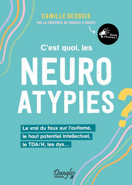 C’est quoi, les neuroatypies ? - Camille Desbois - Dangles